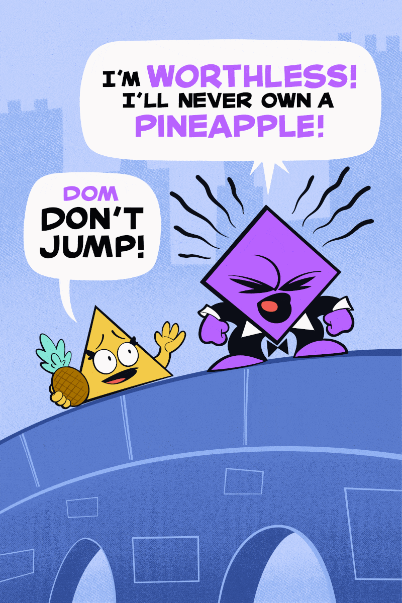 Panel two: Dom wears a tuxedo and screams, about to jump off a bridge. Terry, holding a pineapple, reaches out to him. Dom: "I'm worthless, I'll never own a pineapple." Terry: "Dom don't jump!"