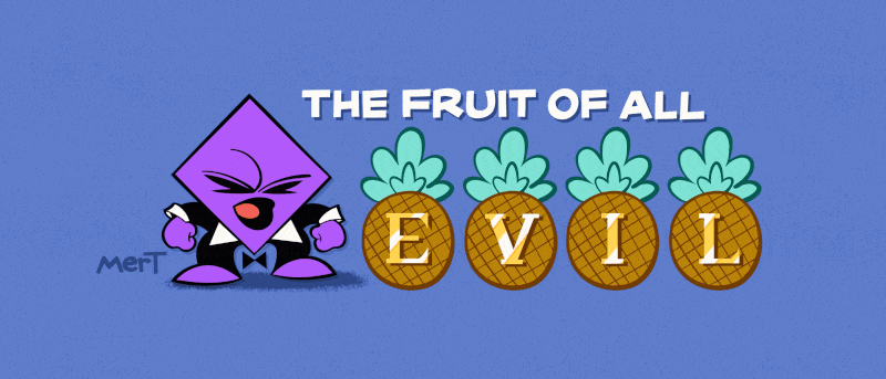 The Fruit of All Evil 🍍